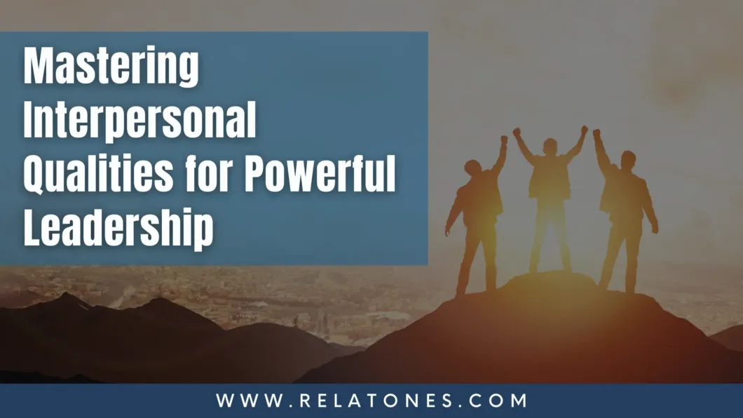 Interpersonal Qualities for Powerful Leadership