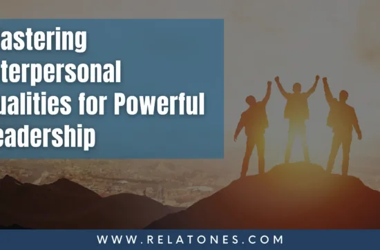 Mastering Interpersonal Qualities for Powerful Leadership
